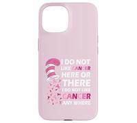 I Do Not Like Cancer Here Or There I Do Not Like Cancer Carcasa para iPhone 15
