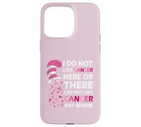 I Do Not Like Cancer Here Or There I Do Not Like Cancer Carcasa para iPhone 15 Pro MAX