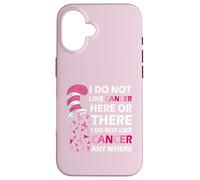 I Do Not Like Cancer Here Or There I Do Not Like Cancer Carcasa para iPhone 16