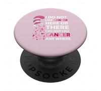 I Do Not Like Cancer Here Or There I Do Not Like Cancer PopSockets PopGrip Adhesivo