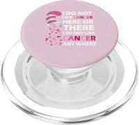 I Do Not Like Cancer Here Or There I Do Not Like Cancer PopSockets PopGrip para MagSafe