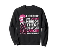 I Do Not Like Cancer Here Or There I Do Not Like Cancer Sudadera