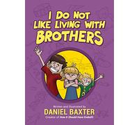 I Do Not Like Living with Brothers: The Ups and Downs of Growing Up with Siblings (Kindness Book for Children, Empathy for Kids, Importance of Family, and Sibling Rivalry)
