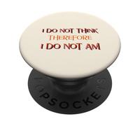 I Do Not Think Therefore I Do Not Am (Declaración Divertida) PopSockets PopGrip Adhesivo