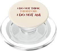 I Do Not Think Therefore I Do Not Am (Declaración Divertida) PopSockets PopGrip para MagSafe