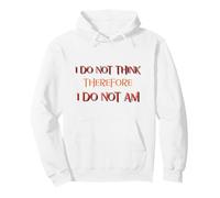 I Do Not Think Therefore I Do Not Am (Declaración Divertida) Sudadera con Capucha