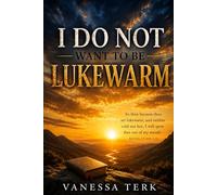 I Do Not Want to Be Lukewarm: Escaping Casual Christianity Through True Encounter with God