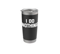 I Do Nothing - Divertido dicho sarcástico lindo y genial novedad Vaso térmico de acero inoxidable de doble pared