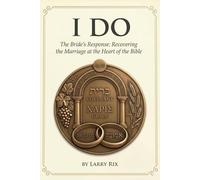 I DO: The Bride's Response: Recovering the Marriage at the Heart of the Bible