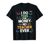 I Do This For Money - No Teacher Ever Chistes de educadores Camiseta