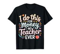 I Do This For Money - No Teacher Ever Educator Jokes |- Camiseta