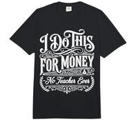 I Do This For Money - No Teacher Ever Educator Jokes |||- Comfort Colors Adult Heavyweight T-Shirt