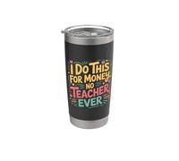 I Do This For Money - No Teacher Ever Educator Jokes |- Vaso térmico de acero inoxidable de doble pared