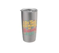 I Do This For Money - No Teacher Ever Educator Jokes |- Vaso térmico de acero inoxidable de doble pared