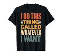 I Do This Thing Called Whatever I Want Camiseta