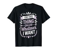 I Do This Thing Called Whatever I Want Camiseta