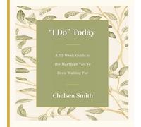 'I Do' Today: A 52-Week Guide to the Marriage You've Been Waiting for