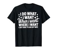 I Do What I Want I Just Have To Ask My Wife Camiseta