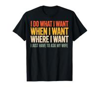 I Do What I Want I Just Have To Ask My Wife Camiseta