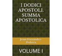 I DODICI APOSTOLI. SUMMA APOSTOLICA: VOLUME I: 4 (CATENA AUREA)
