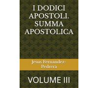 I DODICI APOSTOLI. SUMMA APOSTOLICA: VOLUME III (CATENA AUREA)