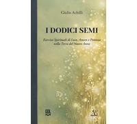 I dodici semi. Esercizi spirituali di luce, amore e potenza nella Terra del nuovo anno