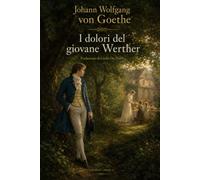 I Dolori del Giovane Werther: Edizione Critica Illustrata 2026 Nuova Traduzione dalla prima stesura "Erste Fassung 1774" a Cura di Giulia De Ponti (I Grandi Classici Illustrati da Collezione)