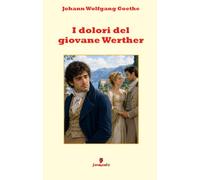 I dolori del giovane Werther: Il capolavoro di Goethe sull’amore, l’idealizzazione e la solitudine, in una nuova traduzione italiana moderna con apparato interpretativo per studenti e lettori di oggi