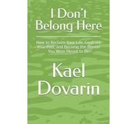 I Don’t Belong Here: How to Reclaim Your Life, Confront Your Past, and Become the Person You Were Meant to Be