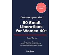 I DON’T CARE ANYMORE ABOUT: 50 Small Liberations for Women 40+ Laugh louder. Stress less. Backed by science, written with wit-your nightstand guide to midlife freedom.