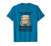 I Don’t Care What Anyone Says Good People Get Tired Funny Camiseta