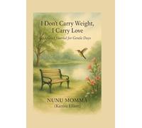 I Don’t Carry Weight, I Carry Love: : A Grief Journal for the Ones Still Learning How to Breathe