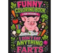 I Don’t Eat Anything That Farts: Funny Vegan Coloring Book for Vegans, Vegetarians & Animal Lovers