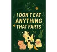 I Don’t Eat Anything That Farts: Funny Vegan & Vegetarian Notebook | Journal, Diary, Organizer, Notepad | 120 Lined Pages, 6x9, Soft Matte Cover