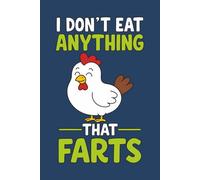 I Don’t Eat Anything That Farts: Novelty Notebook for Vegans & Vegetarians, Funny Vegan & Vegetarian Gifts for Friends, Family & Coworkers for any Occasion (Blank Lined Journal with Chicken Watermark)