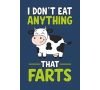 I Don’t Eat Anything That Farts: Novelty Notebook for Vegans & Vegetarians, Funny Vegan & Vegetarian Gifts for Friends, Family and Coworkers for any ... (The Powered by Plants (and Sass) Series)