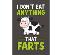 I Don’t Eat Anything That Farts: Novelty Notebook for Vegans & Vegetarians, Funny Vegan & Vegetarian Gifts for Friends, Family and Coworkers for any ... (The Powered by Plants (and Sass) Series)