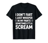 I Don’t Fart My Pants Just Whisper Sometimes Scream |- Camiseta