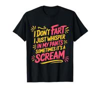 I Don’t Fart My Pants Just Whisper Sometimes Scream |- Camiseta