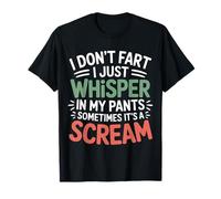 I Don’t Fart My Pants Just Whisper Sometimes Scream |- Camiseta