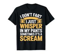 I Don’t Fart My Pants Just Whisper Sometimes Scream |- Camiseta