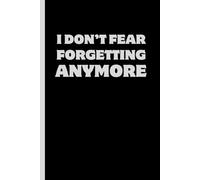 I DON’T FEAR FORGETTING ANYMORE: Funny Gift Notebook Journal - A Perfect Gift for Co-workers, Friends & Family | Lined Journal for Women & Men