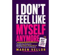 I Don’t Feel Like Myself Anymore: The Midlife Reset Workbook for Rebuilding Confidence, Identity & Self-Love Through Perimenopause and Menopause