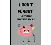 I don’t forget, I just have selective recall: Funny Gift Notebook for Friends and Family