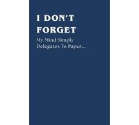 I don’t forget-my mind simply delegates to paper: Funny Gift Journal Notebook For Self, Family & Friends