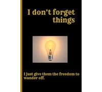I don’t forget things-I just give them the freedom to wander off: Funny Gift Notebook Journal for Friends and Family