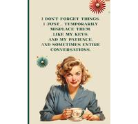 I don’t forget things. I just… temporarily misplace them. Like my keys. And my patience. And sometimes entire conversations.: Retro women Funny Gift ... For Co-workers, Friends and Family, 120 Pages