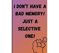I don’t have a bad memory, Just a selective one!: Funny Journal for remembering things for family and friends