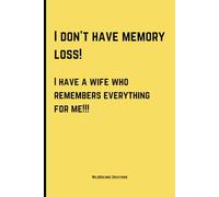 I don’t have memory loss, I have a wife who remembers everything for me: Funny Journal for Friends- Lined Journal (6x9) - Perfect Gift for Seniors, Team Members, Friends, Family, Coworkers and More!