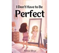 I Don’t Have to Be Perfect: Encouraging Stories for Girls Learning Confidence, Resilience, and Self-Acceptance